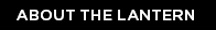 ABOUT THE LANTERN